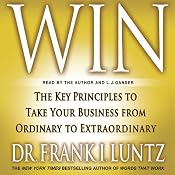 Win: The Key Principles to Take Your Business from Ordinary to Extraordinary | [Frank I. Luntz]