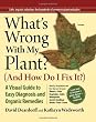 What's Wrong With My Plant? (And How Do I Fix It?): A Visual Guide to Easy Diagnosis and Organic Remedies