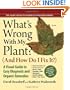 What's Wrong With My Plant? (And How Do I Fix It?): A Visual Guide to Easy Diagnosis and Organic Remedies