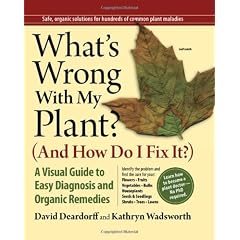 What's Wrong With My Plant? (And How Do I Fix It?): A Visual Guide to Easy Diagnosis and Organic Remedies