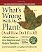 What's Wrong With My Plant? (And How Do I Fix It?): A Visual Guide to Easy Diagnosis and Organic Remedies