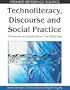 Technoliteracy, Discourse and Social Practice: Frameworks and Applications in the Digital Age (Premier Reference Source)
