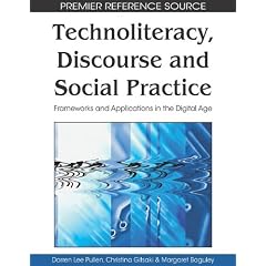 Technoliteracy, Discourse and Social Practice: Frameworks and Applications in the Digital Age (Premier Reference Source)