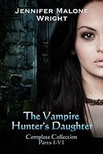 The Vampire Hunter's Daughter The Complete Collection (Parts 1-6)