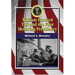 William Howard Taft and the First Motoring Presidency 1909-1913