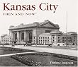 Kansas City Then and Now (Then & Now Thunder Bay)