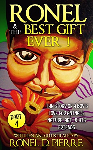 Ronel & The Best Gift Ever!: The story of a boy's love for Animals, Nature, Art, and his Friends
