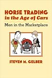 Horse Trading in the Age of Cars: Men in the Marketplace (Gender Relations in the American Experience)