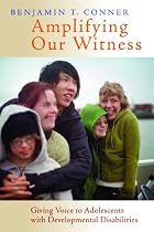 Amplifying Our Witness: Giving Voice to Adolescents with Developmental Disabilities Amplifying Our Witness: Giving Voice to Adolescents with Developmental Disabilities