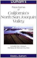 Durham's Place Names of California's North San Joaquin Valley: Includes San Joaquin, Stanislaus & Merced counties
