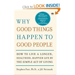 Why Good Things Happen to Good People: How to Live a Longer, Healthier, Happier Life by the Simple Act of Giving