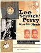 Lee 'Scratch' Perry - Kiss Me Neck: The Scratch Story in Words, Pictures and Records