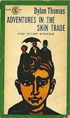 ADVENTURES IN THE SKIN TRADE  - and Other Stories: After the Fair; The Enemies; The Tree; The Visitor; The Lemon; The Burning Baby; The Orchards; The Mouse and the Woman; The Horse's Ha; A Prospect of the Sea; The Holy Six; Prologue to an Adventure