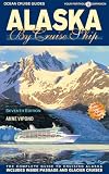 Alaska by Cruise Ship: 7th Edition with Pullout Map The Complete Guide to Cruising Alaska