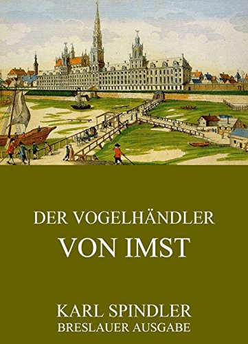 Der Vogelhändler von Imst: Vollständige Ausgabe (German Edition)
