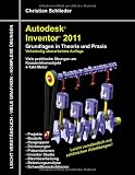 Autodesk Inventor 2011: Grundlagen in Theorie und Praxis - Viele Praktische &Uuml;bungen am  Konstruktionsobjekt 4-Takt-Motor - Christian Schlieder