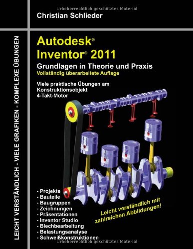 Autodesk Inventor 2011: Grundlagen in Theorie und Praxis - Viele Praktische &Uuml;bungen am  Konstruktionsobjekt 4-Takt-Motor