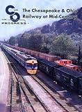The Chesapeake & Ohio Railway at Mid-Century (C and O for Progress)