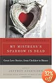 #4: My Mistress's Sparrow Is Dead: Great Love Stories, from Chekhov to Munro (February 1)