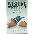 Click here to buy Wishing Won't Do Financial Planning Will by  Dave Brennan.