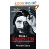 To Kill Rasputin: The Life and Death of Grigori Rasputin