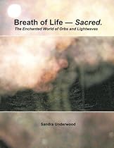 Breath of Life - Sacred: The Enchanted World of Orbs and Lightwaves Breath of Life - Sacred: The Enchanted World of Orbs and Lightwaves
