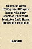 Kalamazoo Wings (2000-Present) Players: Rumun Ndur, Darcy Anderson, Tyler Willis, Tom Askey, David Sloane, Brian White, Jason Tapp-
