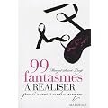 99 fantasmes � r�aliser pour vous rendre unique