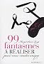 99 fantasmes � r�aliser pour vous rendre unique