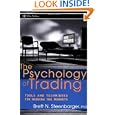 The Psychology of Trading: Tools and Techniques for Minding the Markets by Brett N. Steenbarger