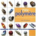 P�te polym�re : 1001 effets de mati�re pour cr�er des perles