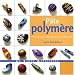 P�te polym�re : 1001 effets de mati�re pour cr�er des perles