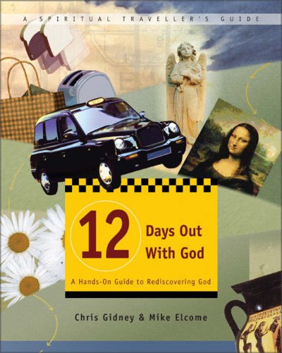 12 Days Out with God: A Hands-on Guide to Rediscovering God (Spiritual Traveller's Guide)