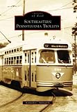 Southeastern Pennsylvania Trolleys (Images of Rail)