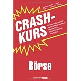 Crashkurs B�rse: Wie kommt ein Kurs zustande? Wie beurteile ich ein Investment? Geschichte, Fakten, Strategie: Hier werden Sie fit f�r die B�rse!von "Sebastian Grebe"