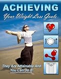 Achieving Your Weight Loss Goals: They Are Attainable and You Can Do It!