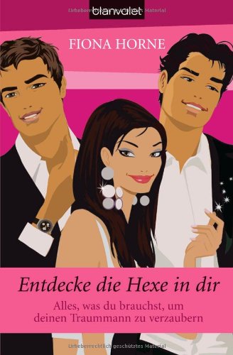 Produkt-Bild: Entdecke die Hexe in dir: Alles, was du brauchst, um deinen Traummann zu verzaubern