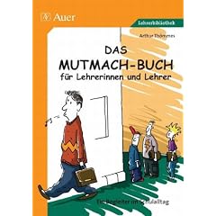 Das Mutmach-Buch f�r Lehrerinnen und Lehrer. Ein Begleiter im Schulalltag