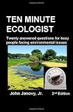 Ten Minute Ecologist, 2nd Edition: Twenty Answered Questions for Busy People Facing Environmental Issues Ten Minute Ecologist, 2nd Edition: Twenty Answered Questions for Busy People Facing Environmental Issues