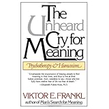 the unheard cry for meaning psychotherapy and humanism