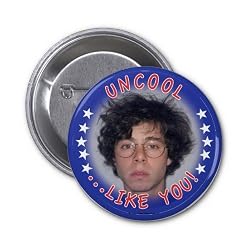 The Hard Times of RJ Berger: Uncool Like You! Button