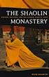 The Shaolin Monastery: History, Religion, and the Chinese Martial Arts
