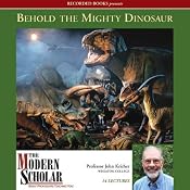 The Modern Scholar: Behold the Mighty Dinosaur | [John Kricher]