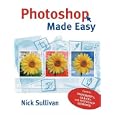 Photoshop Made Easy by  Nick Sullivan