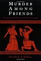 Murder Among Friends : Violation of Philia in Greek Tragedy