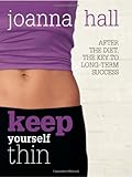 Keep yourself thin : after the diet, the key to long term success