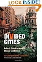 Divided Cities: Belfast, Beirut,Jerusalem, Mostar, and Nicosia (City in the Twenty-first Century)