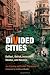 Divided Cities: Belfast, Beirut, Jerusalem, Mostar, and Nicosia (The City in the Twenty-First Century)