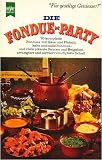 Produkt-Bild: Die Fondue-Party - 70 komplette Fondues mit K&auml;se und Fleisch, kalte und s&uuml;&szlig;e Fondues, viele pikante Saucen und Beilagen h&uuml;bsch arrangiert und serviert [Originalausgabe - 24. Auflage] (Heyne Kochb&uuml;cher)