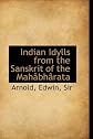 Indian Idylls from the Sanskrit of the Mahâbhârata